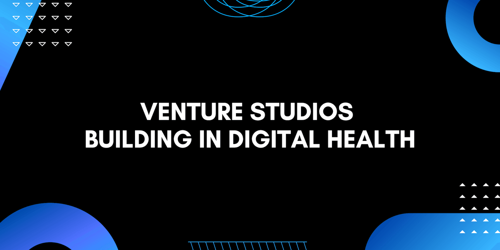 Venture Studios Building in Digital Health Graphic