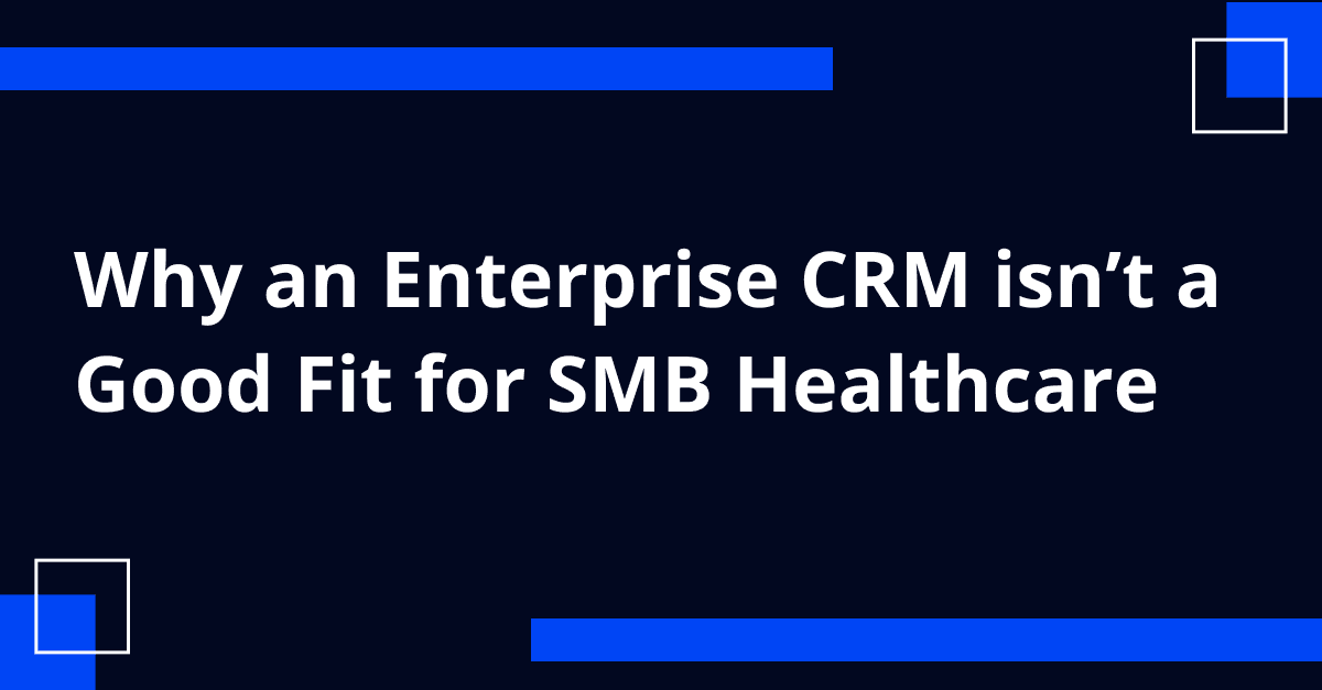 Why an enterprise CRM isn't a good fit for SMB Healthcare image