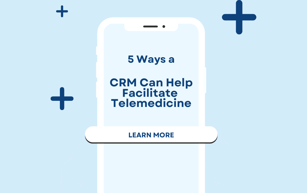 5 Ways a CRM Can Help Facilitate Telemedicine image